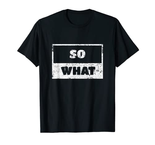 So What t-Shirt For Men and Women Funny Gift 134 T-Shirt So What t-Shirt For Men and Women Funny Gift 134 T-Shirt von Why Not Tee Shirt