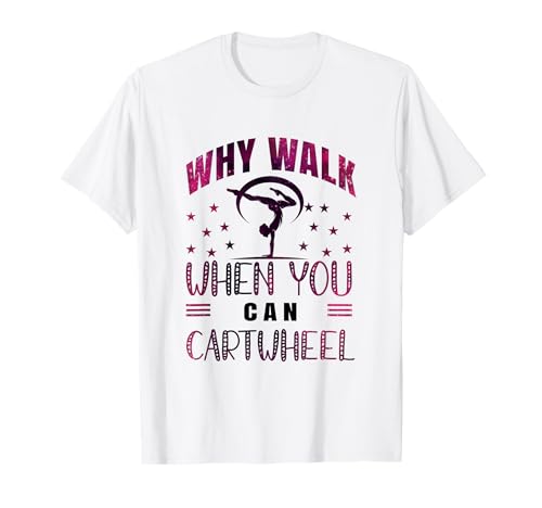 Why Walk When You Can Cartwheel Gymnast Girls Gymnastics T-Shirt Why Walk When You Can Cartwheel Gymnast Girls Gymnastics T-Shirt von Funny Cartwheel Spirit Gymnast Gymnastics Girl