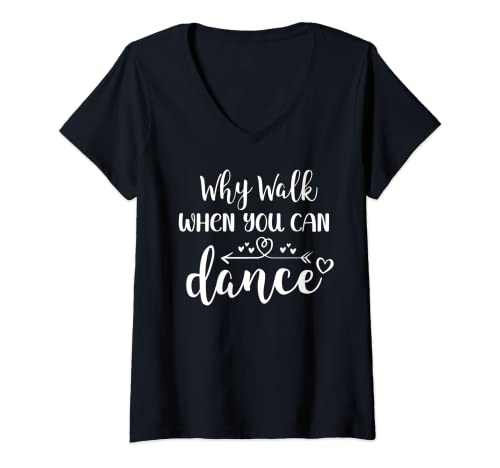 Damen Why Walk When You Can Dance Shirt,Ballet Dancer Dance Mom T-Shirt mit V-Ausschnitt von Why Walk When You Can Dance TShirt for Dancer Tees