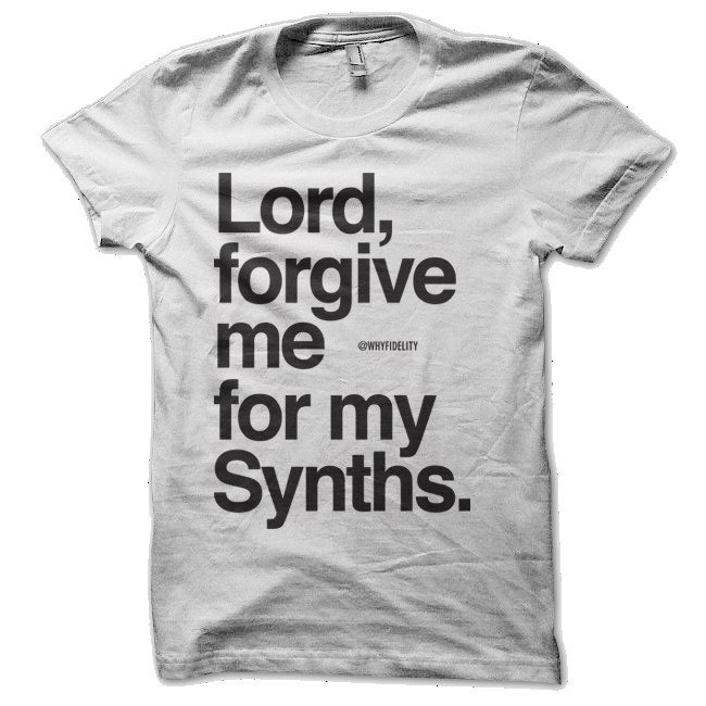 Herr, Verzeih Mir Für Mein Synths Synthesizer T-Shirt Herr, Verzeih Mir Für Mein Synths Synthesizer T-Shirt von WhyFidelity