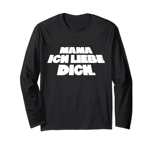 Mama ICH Liebe Dich Langarmshirt von Wiener Dialekt Waren Aller Art