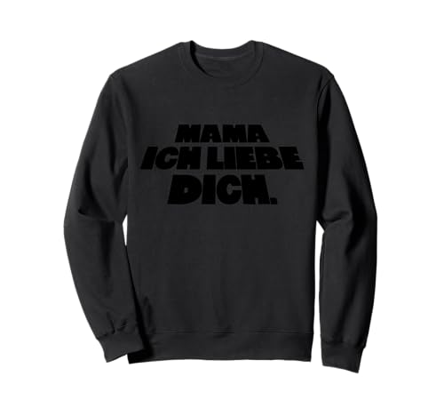 Mama ICH Liebe Dich Sweatshirt von Wiener Dialekt Waren Aller Art
