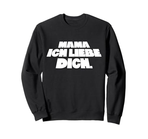 Mama ICH Liebe Dich Sweatshirt von Wiener Dialekt Waren Aller Art
