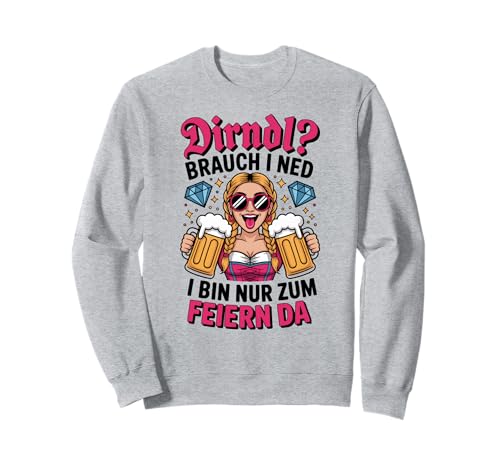 Dirndl? Brauch i ned - Feiern Frauen Oktoberfest Spruch Sweatshirt von Wiesn Gaudi Bayern Dialekt Damen