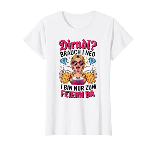 Dirndl? Brauch i ned - Feiern Frauen Oktoberfest Spruch T-Shirt von Wiesn Gaudi Bayern Dialekt Damen