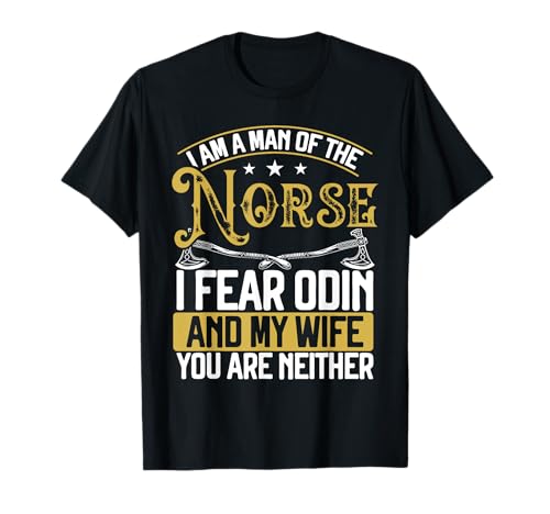 I Am A Man Of The Norse I Fear Odin And My Wife | Wikinger T-Shirt I Am A Man Of The Norse I Fear Odin And My Wife | Wikinger T-Shirt von Wikinger, Valhalla, Odin Geschenke Für Männer