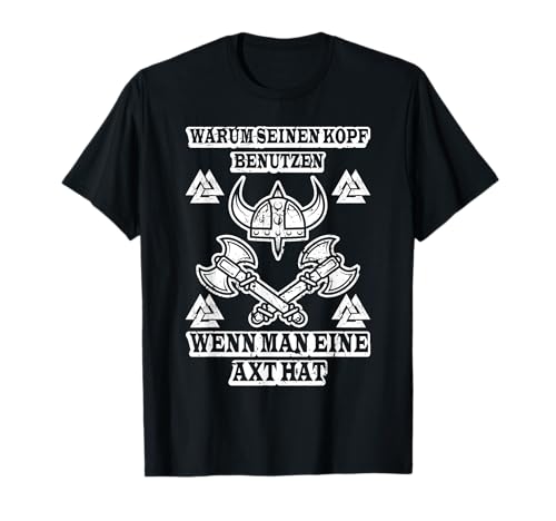 Wikinger | Warum seinen Kopf benutzen wenn man eine Axt hat T-Shirt Wikinger | Warum seinen Kopf benutzen wenn man eine Axt hat T-Shirt von Wikinger, Valhalla, Odin Geschenke Für Männer