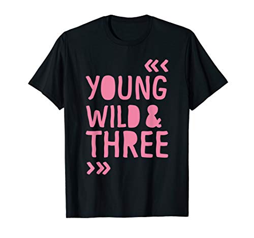 YOUNG WILD AND THREE 3. KINDERGEBURTSTAG DREI JAHRE MÄDCHEN T-Shirt von Wild Birthday