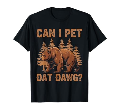 Can I Pet Dat Dawg Lustiger Bär Wandern Geschenke Kinder Frauen T-Shirt Can I Pet Dat Dawg Lustiger Bär Wandern Geschenke Kinder Frauen T-Shirt von Wild Meme Outfitters