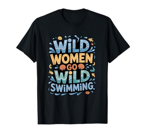 Wild Schwimmen Outdoor Open Water Cold Swim Adventure Women T-Shirt Wild Schwimmen Outdoor Open Water Cold Swim Adventure Women T-Shirt von Wild Swim Ocean Dip Life Apparel