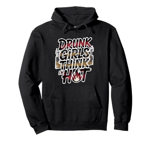 Drunk Girls Think I'm Hot Bar -Vertrauensabholungslinie Pullover Hoodie Drunk Girls Think I'm Hot Bar -Vertrauensabholungslinie Pullover Hoodie von Wild Vertrauensparty Humor
