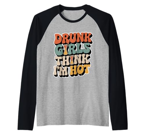 Drunk Girls Think I'm Hot Bar -Vertrauensabholungslinie - Raglan Drunk Girls Think I'm Hot Bar -Vertrauensabholungslinie - Raglan von Wild Vertrauensparty Humor