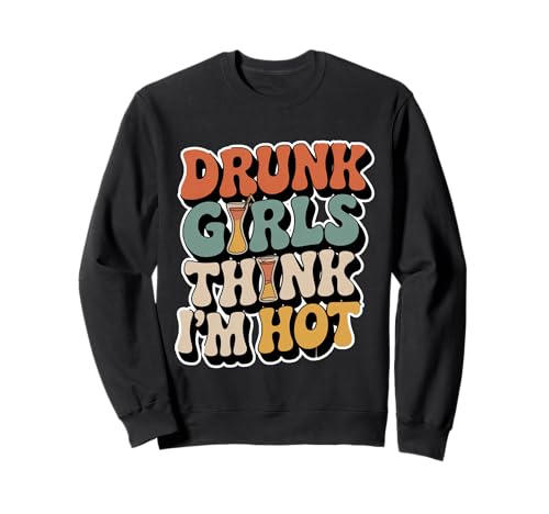 Drunk Girls Think I'm Hot Bar -Vertrauensabholungslinie - Sweatshirt Drunk Girls Think I'm Hot Bar -Vertrauensabholungslinie - Sweatshirt von Wild Vertrauensparty Humor
