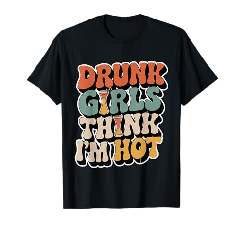 Drunk Girls Think I'm Hot Bar -Vertrauensabholungslinie - T-Shirt Drunk Girls Think I'm Hot Bar -Vertrauensabholungslinie - T-Shirt von Wild Vertrauensparty Humor
