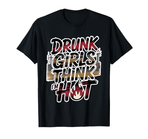 Drunk Girls Think I'm Hot Bar -Vertrauensabholungslinie T-Shirt Drunk Girls Think I'm Hot Bar -Vertrauensabholungslinie T-Shirt von Wild Vertrauensparty Humor
