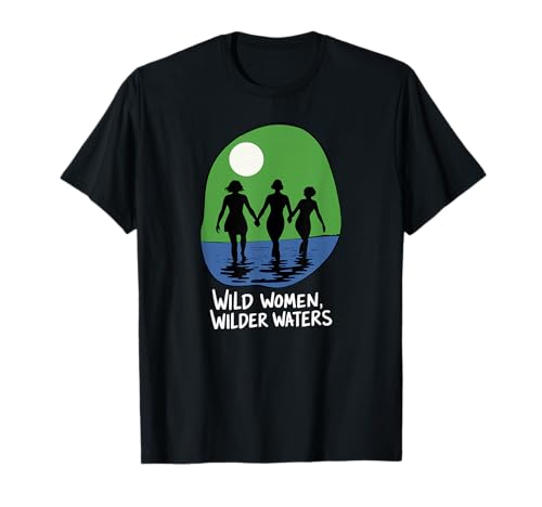 Wilder Frauen Wilder Waters Wellness Achtsamkeit Naturtherapie T-Shirt Wilder Frauen Wilder Waters Wellness Achtsamkeit Naturtherapie T-Shirt von Wild Women Open Water Wellness Vibes Rivers Lakes