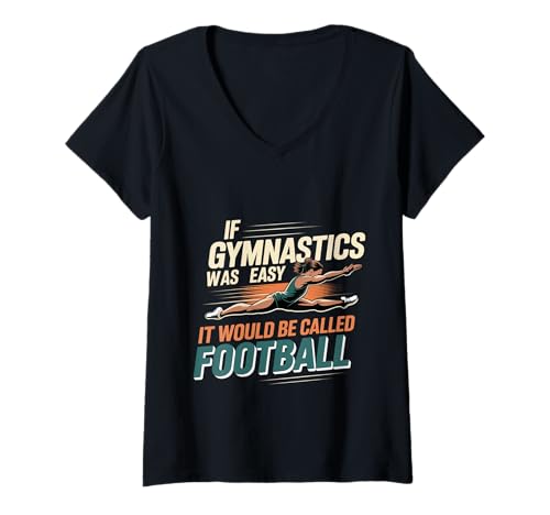 Damen If Gymnastics was Easy It Would Be Called Football T-Shirt mit V-Ausschnitt Damen If Gymnastics was Easy It Would Be Called Football T-Shirt mit V-Ausschnitt von Wilde heftige Kraft über den Fußball um