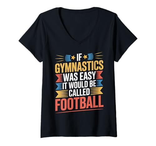 Damen If Gymnastics was Easy It Would Be Called Football - T-Shirt mit V-Ausschnitt Damen If Gymnastics was Easy It Would Be Called Football - T-Shirt mit V-Ausschnitt von Wilde heftige Kraft über den Fußball um