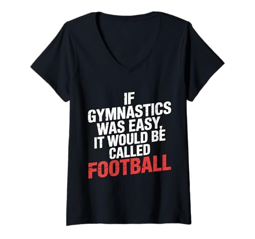Damen If Gymnastics was Easy It Would Be Called Football |- T-Shirt mit V-Ausschnitt Damen If Gymnastics was Easy It Would Be Called Football |- T-Shirt mit V-Ausschnitt von Wilde heftige Kraft über den Fußball um