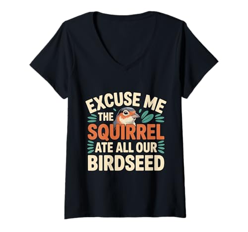 Damen Excuse Me The Squirrel Ate All Our Birdseed |- T-Shirt mit V-Ausschnitt von Wilder Hinterhof Vogelliebhaber