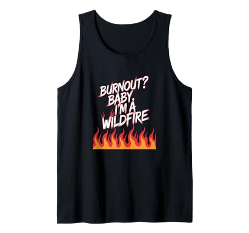 Burnout? Baby I'm a Wildfire - Resilience Humor Zitat Tank Top Burnout? Baby I'm a Wildfire - Resilience Humor Zitat Tank Top von Wildfire Resilience Club – Mental Health Humor