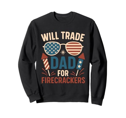 Will Trade Dad For Firecrackers 4 Of Juli Fireworks for Kids Sweatshirt von Will Trade Dad For Firecrackers 4 Of July Firework