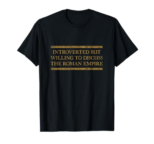 Introvertiert, aber bereit, das römische Reich für Männer zu diskutieren T-Shirt Introvertiert, aber bereit, das römische Reich für Männer zu diskutieren T-Shirt von Willing To Discuss Roman Empire Meme Tees