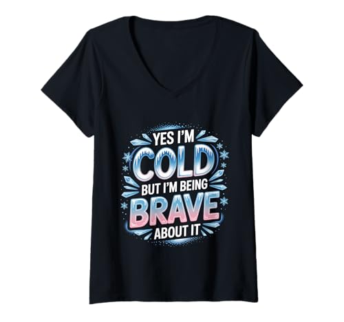 Damen Yes I'm Cold But I'm Being Really Brave About It - T-Shirt mit V-Ausschnitt Damen Yes I'm Cold But I'm Being Really Brave About It - T-Shirt mit V-Ausschnitt von Winter Humor Chill Warrior
