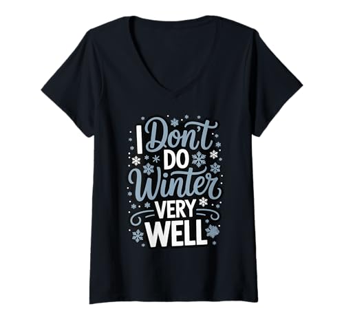 Damen I Don't Do Winter Very Well T-Shirt mit V-Ausschnitt Damen I Don't Do Winter Very Well T-Shirt mit V-Ausschnitt von Winter Kälte Schnee Kaltes Wetter Stubenhocker