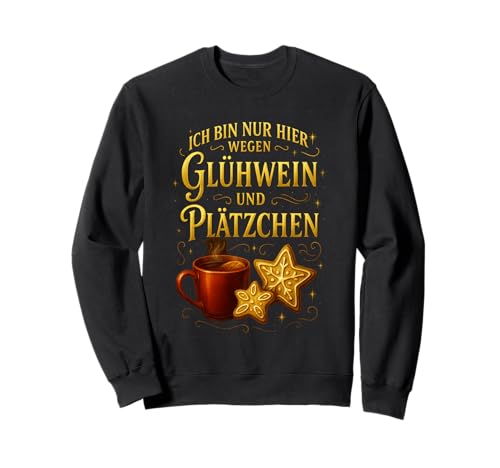 Nur hier wegen Glühwein und Plätzchen Design Damen Sweatshirt von Winterzauber by C.B.L.