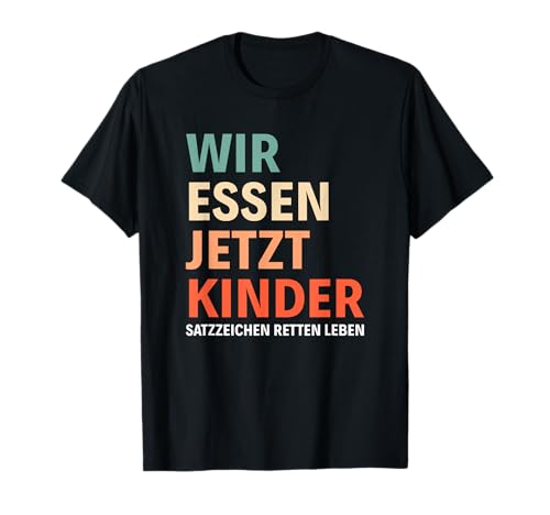 Sarkasmus Grammatik Spruch Lustig Wir essen jetzt Kinder T-Shirt Sarkasmus Grammatik Spruch Lustig Wir essen jetzt Kinder T-Shirt von Wir essen jetzt Kinder