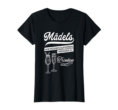 Mädels wir müssen aufhören weniger zu trinken T-Shirt Mädels wir müssen aufhören weniger zu trinken T-Shirt von Wir müssen aufhören weniger zu trinken Design