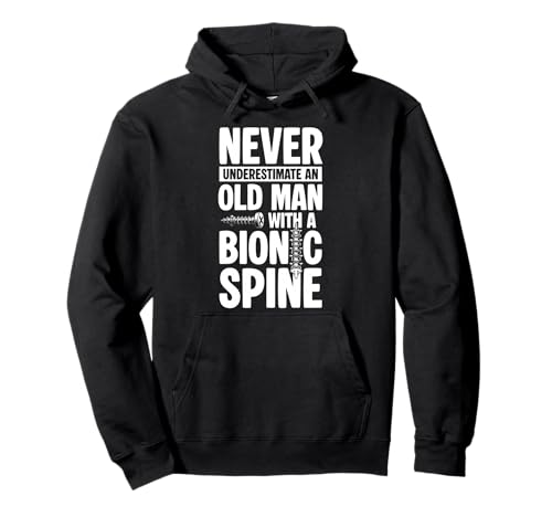 Never Underestimate An Old Man with A Bionic Spine Pullover Hoodie Never Underestimate An Old Man with A Bionic Spine Pullover Hoodie von Wirbelsäulenfusion Design Operation
