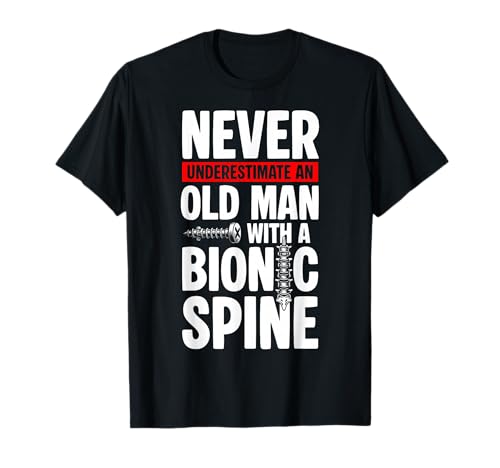 Never Underestimate An Old Man with A Bionic Spine T-Shirt Never Underestimate An Old Man with A Bionic Spine T-Shirt von Wirbelsäulenfusion Design Operation