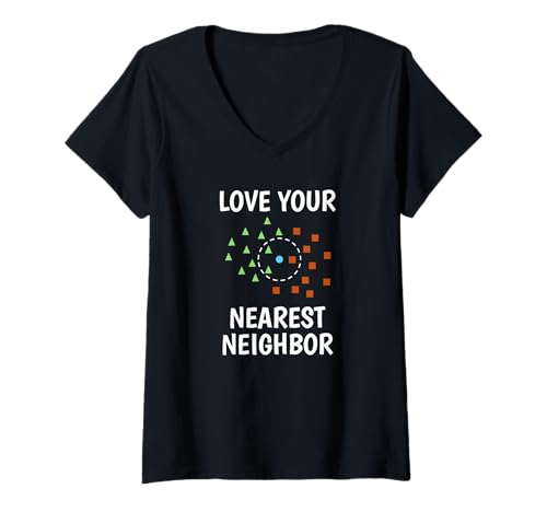 Damen Liebe deinen nächsten Nachbarn - KI, Datenwissenschaft, ML T-Shirt mit V-Ausschnitt Damen Liebe deinen nächsten Nachbarn - KI, Datenwissenschaft, ML T-Shirt mit V-Ausschnitt von Wirtee