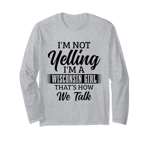 Wisconsin-Mädchen, ich Schreie Nicht, so reden wir lustig Langarmshirt Wisconsin-Mädchen, ich Schreie Nicht, so reden wir lustig Langarmshirt von Wisconsin Girl - Apparel & Gifts