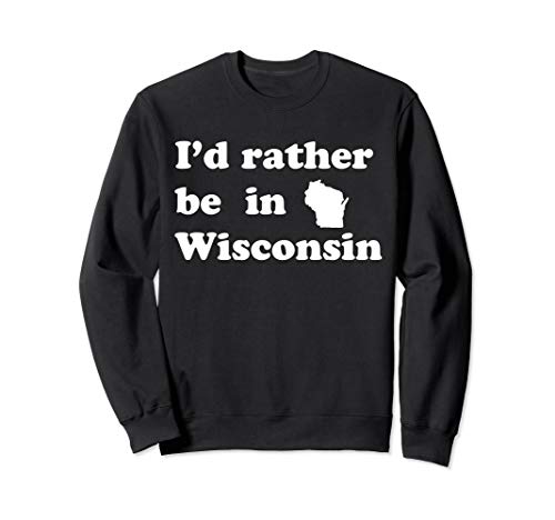 Local Wisconsinites | I'd Rather Be In Wisconsin Sweatshirt Local Wisconsinites | I'd Rather Be In Wisconsin Sweatshirt von Wisconsin Native Apparel and State Gifts