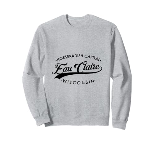 EAU Claire WI Meerrettich Hauptstadt für Männer und Frauen. Sweatshirt EAU Claire WI Meerrettich Hauptstadt für Männer und Frauen. Sweatshirt von Wisconsin WI Script Pride Products