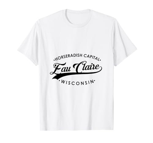 EAU Claire WI Meerrettich Hauptstadt für Männer und Frauen. T-Shirt von Wisconsin WI Script Pride Products