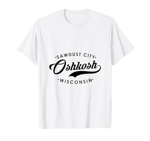 OshKosh WI Sawdust City für Männer Frauen T-Shirt OshKosh WI Sawdust City für Männer Frauen T-Shirt von Wisconsin WI Script Pride Products