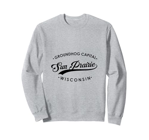 Sun Prairie WI Groundhog Capital für Männer Frauen Sweatshirt Sun Prairie WI Groundhog Capital für Männer Frauen Sweatshirt von Wisconsin WI Script Pride Products