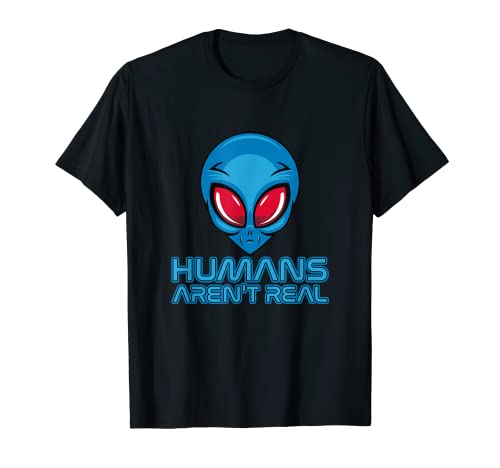 Humans Aren't Real Blue Alien UFO für Männer Frauen T-Shirt Humans Aren't Real Blue Alien UFO für Männer Frauen T-Shirt von Wissenschaft Abenteuer Blau Designs Science