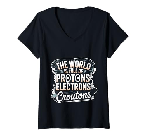 Damen The World is Full of Protons Electrons Croutons T-Shirt mit V-Ausschnitt Damen The World is Full of Protons Electrons Croutons T-Shirt mit V-Ausschnitt von Wissenschaft und Brothumor