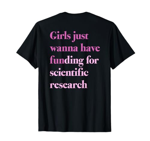 GIRLS JUST WANNA HAVE FUNDING x FOR SCIENTIFIC RESEARCH Back T-Shirt GIRLS JUST WANNA HAVE FUNDING x FOR SCIENTIFIC RESEARCH Back T-Shirt von Wissenschaftlerin Forscherin X Feministin Feminist