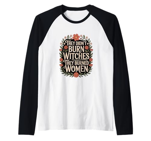 Sie haben Keine Hexen verbrannt, sie haben Frauen verbrannt, Blumen, Blumen Raglan Sie haben Keine Hexen verbrannt, sie haben Frauen verbrannt, Blumen, Blumen Raglan von Witches Feminism Witchy & Book Co