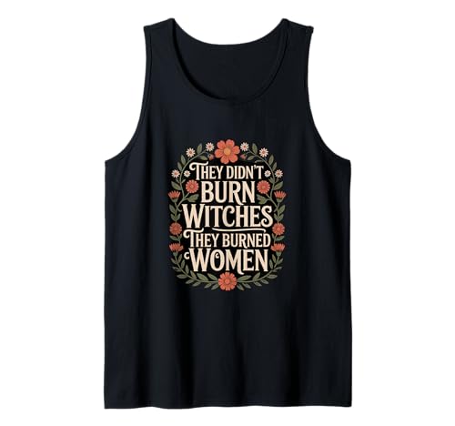 Sie haben Keine Hexen verbrannt, sie haben Frauen verbrannt, Blumen, Blumen Tank Top Sie haben Keine Hexen verbrannt, sie haben Frauen verbrannt, Blumen, Blumen Tank Top von Witches Feminism Witchy & Book Co