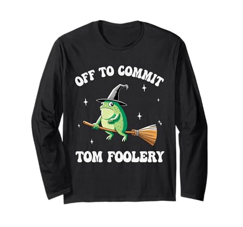 Lustiges Hexenfrosch-Shirt Off to Commit Tom Foolery Herren Damen Langarmshirt von Witchy Froggy Co.: Funny Tom Foolery Meme Tee