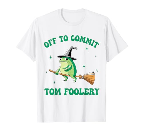 Lustiges Hexenfrosch-Shirt Off to Commit Tom Foolery Herren Damen T-Shirt von Witchy Froggy Co.: Funny Tom Foolery Meme Tee