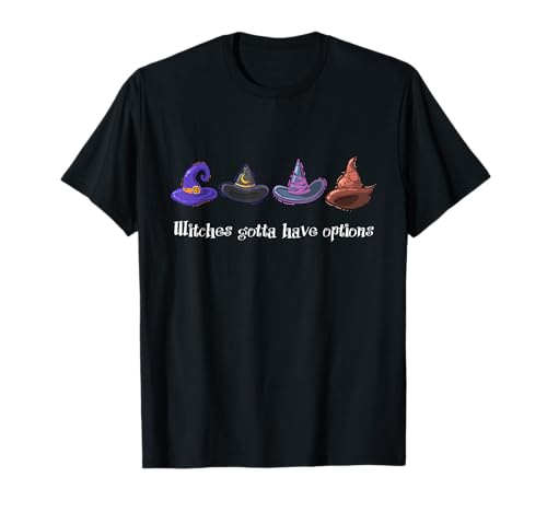 Hexen Gotta Have Options Magische Halloween Mädchen Hexenhüte T-Shirt Hexen Gotta Have Options Magische Halloween Mädchen Hexenhüte T-Shirt von Witchy Women Horror Bachelorette Party Celebration