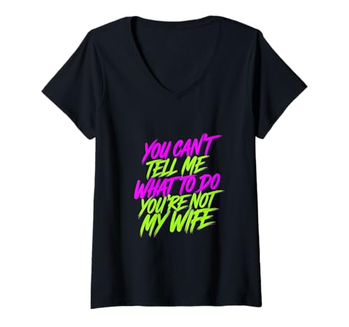 Damen You Can't Tell Me What to Do You're Not My Wife - T-Shirt mit V-Ausschnitt Damen You Can't Tell Me What to Do You're Not My Wife - T-Shirt mit V-Ausschnitt von Witze über die Ehe des Ehemanns